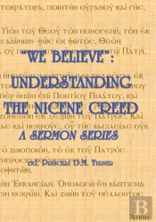 We Believe :  Understanding The Nicene