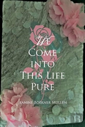 We Come Into This Life Pure