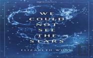 We Could Not See The Stars