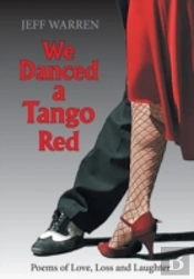 We Danced A Tango Red:  Poems Of Love, Loss And Laughter