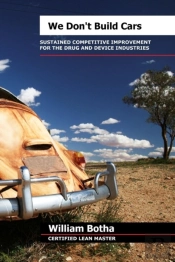 We Don'T Build Cars; The Art Of Sustained Competitive Improvement In The Drug And Medical Device Industries