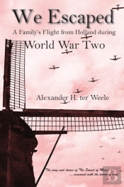 We Escaped: A Family'S Flight From Holland During World War Two