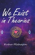 We Exist In Theories