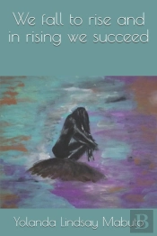 We Fall To Rise And In Rising We Succeed
