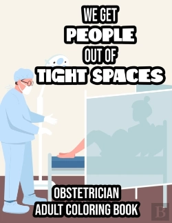 Bertrand.pt - We Get People Out Of Tight Spaces Obstetrician Adult Coloring Book