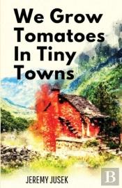 We Grow Tomatoes In Tiny Towns