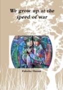 We Grow Up At The Speed Of War