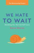 We Hate To Wait