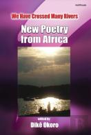 We Have Crossed Many Rivers. New Poetry From Africa