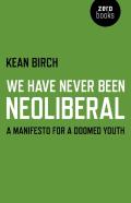 We Have Never Been Neoliberal - A Manifesto For A Doomed Youth