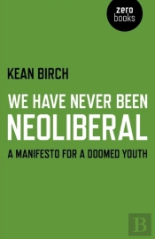 We Have Never Been Neoliberal - A Manifesto For A Doomed Youth