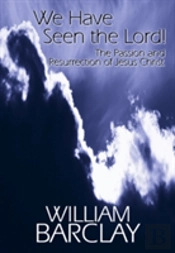 We Have Seen The Lord: The Passion And Resurrection Of Jesus Christ