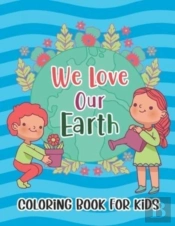 We Love Our Earth Coloring Book For Kids