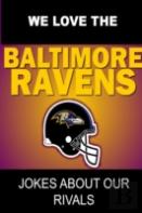 We Love The Baltimore Ravens - Jokes About Our Rivals