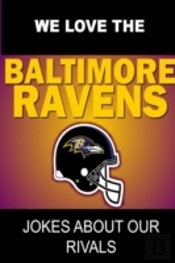 We Love The Baltimore Ravens - Jokes About Our Rivals
