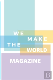 We Make The World Magazine - Issue 1