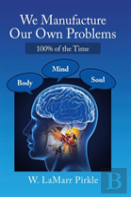 We Manufacture Our Own Problems