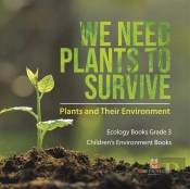 We Need Plants To Survive