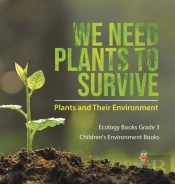 We Need Plants To Survive