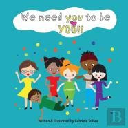 We Need You To Be You!!