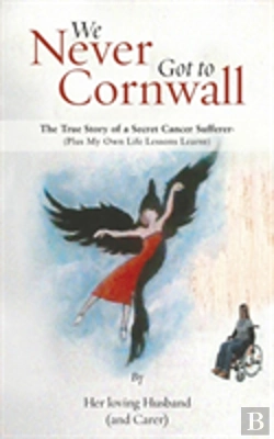 Bertrand.pt - We Never Got To Cornwall: The True Story Of A Secret Cancer Sufferer