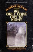 We Only Come Out At Night