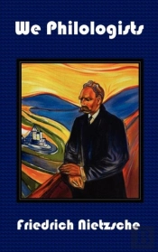 We Philologists - Complete Works Of Friedrich Nietzsche, Volume 8