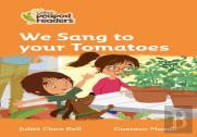We Sang To Your Tomatoes