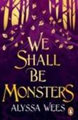 We Shall Be Monsters