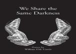 We Share The Same Darkness