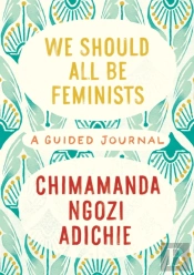 We Should All Be Feminists: A Guided Journal