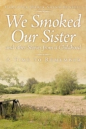 We Smoked Our Sister And Other Stories From A Childhood