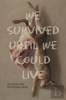 We Survived Until We Could Live