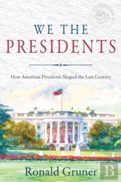 We The Presidents: How American Presiden