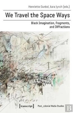 Bertrand.pt - We Travel The Space Ways Â€“ Black Imagination, Fragments, And Diffractions