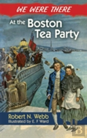 We Were There At The Boston Tea Party