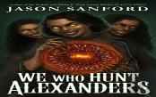 We Who Hunt Alexanders