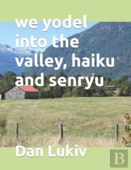 We Yodel Into The Valley, Haiku And Senryu