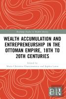 Wealth Accumulation And Entrepreneurship In The Ottoman Empire, 18th To 20th Centuries