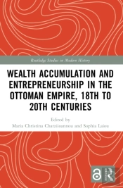 Wealth Accumulation And Entrepreneurship In The Ottoman Empire, 18th To 20th Centuries