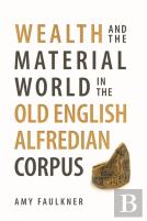 Wealth And The Material World In The Old English Alfredian Corpus