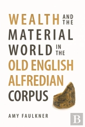 Wealth And The Material World In The Old English Alfredian Corpus