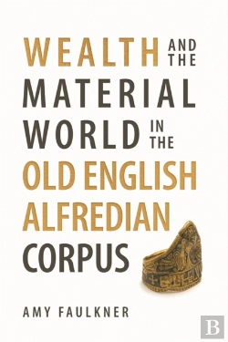 Bertrand.pt - Wealth And The Material World In The Old English Alfredian Corpus