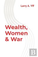 Wealth, Women & War