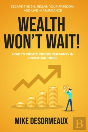 Wealth Won'T Wait: Escape The 9-5, Regai