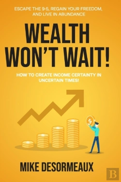 Bertrand.pt - Wealth Won'T Wait: Escape The 9-5, Regai
