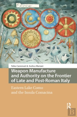 Bertrand.pt - Weapon Manufacture And Authority On The Frontier Of Late And Post-Roman Italy
