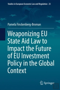 Bertrand.pt - Weaponizing Eu State Aid Law To Impact The Future Of Eu Investment Policy In The Global Context