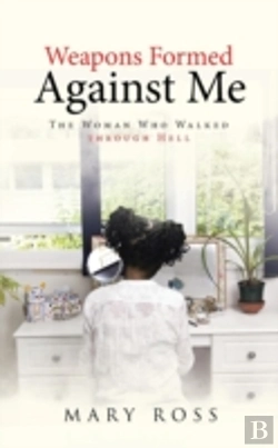Bertrand.pt - Weapons Formed Against Me: The Woman Who Walked Through Hell