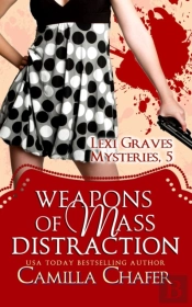 Weapons Of Mass Distraction (Lexi Graves Mysteries, 5)